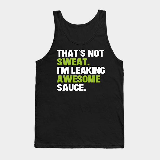 That's Not Sweat I'm Leaking Awesome Sauce Tank Top by Saad Store 